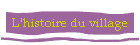 L'histoire du village